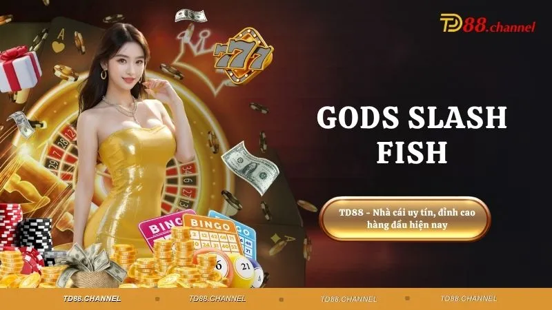 Gods Slash Fish - Bắn cá thần tài, lộc may gõ cửa hôm nay