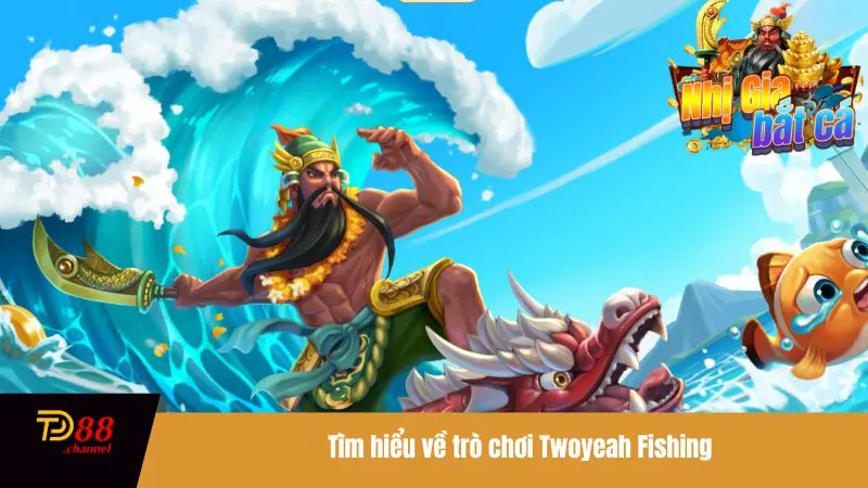 Tìm hiểu về trò chơi Twoyeah Fishing