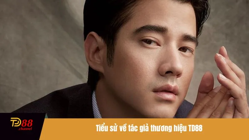 Tiểu sử về tác giả thương hiệu TD88