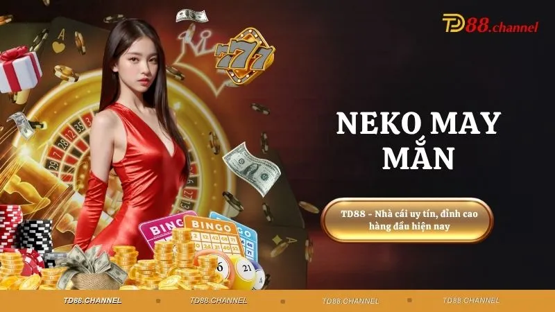 Neko May Mắn - Rinh Lộc Cùng Mèo Thần Tài Hôm Nay
