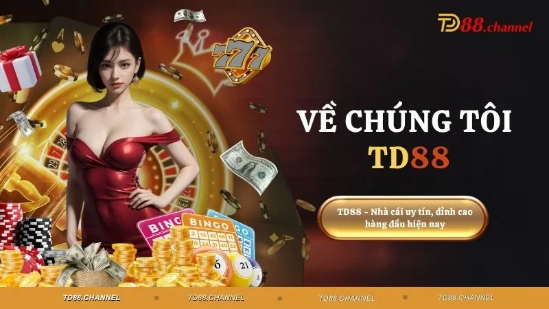 Về chúng tôi TD88 - Cam kết môi trường chất lượng, an toàn