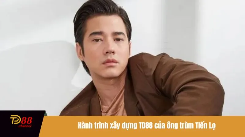 Hành trình xây dựng TD88 của ông trùm Tiến Lọ